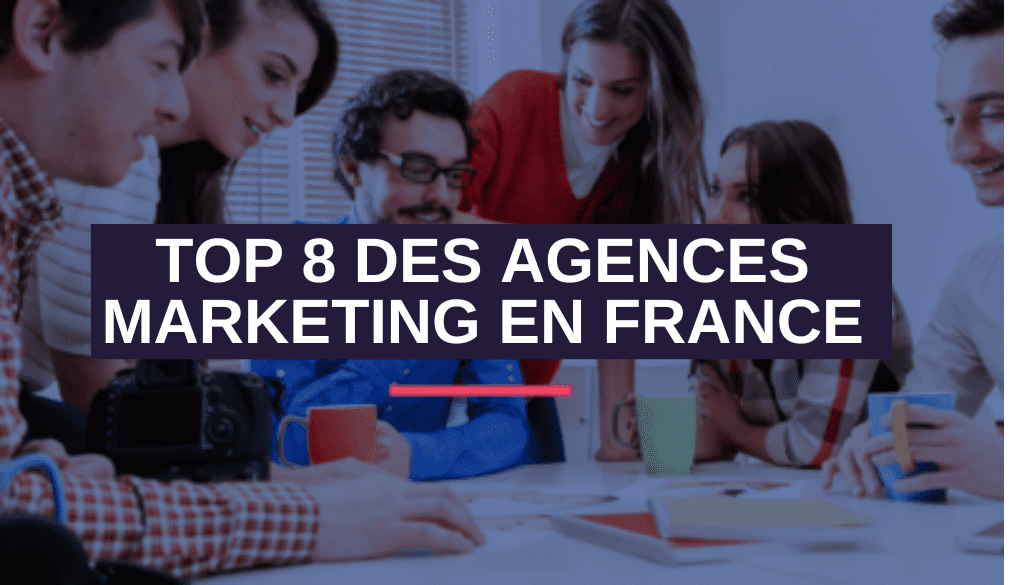 Top 8 des Agences Marketing en France